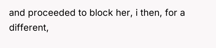 and proceeded to block her, i then, for a different,