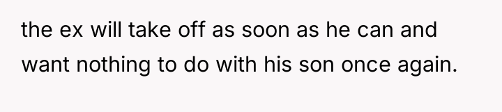 the ex will take off as soon as he can...