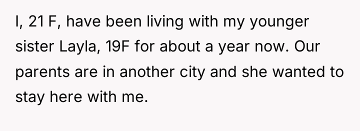 I, 21 F, have been living with my younger sister...