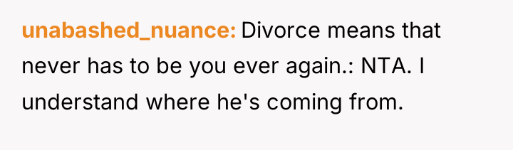 unabashed_nuance Divorce means that never has to be you ever...