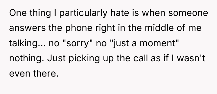 One thing I particularly hate is when someone answers the...