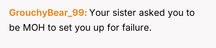 GrouchyBear_99 Your sister asked you to be MOH to set...
