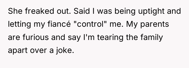 She freaked out. Said I was being uptight and letting...