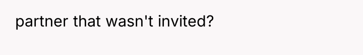 partner that wasn't invited?