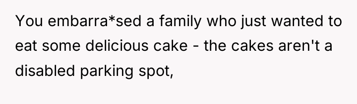 You embarra*sed a family who just wanted to eat some...