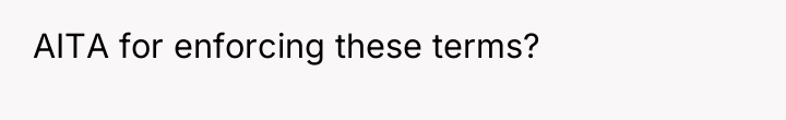 AITA for enforcing these terms?