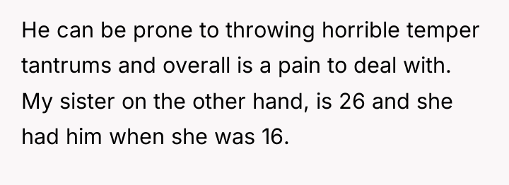 He can be prone to throwing horrible temper tantrums and...