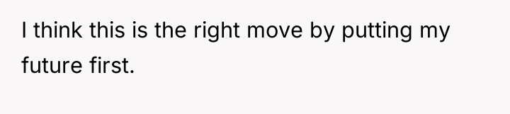 I think this is the right move by putting my...