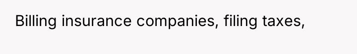 Billing insurance companies, filing taxes,