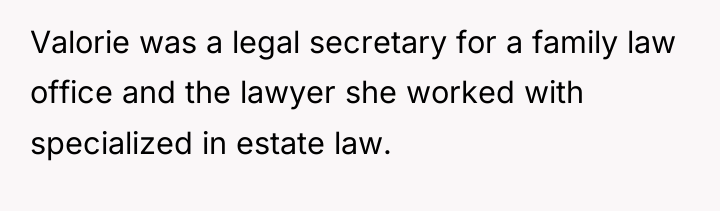 Valorie was a legal secretary for a family law office...