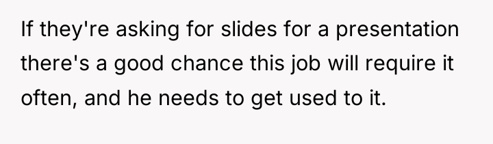 If they're asking for slides for a presentation there's a...