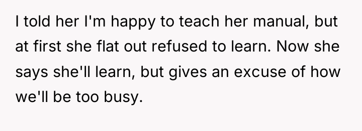 I told her I'm happy to teach her manual, but...