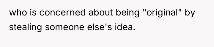 who is concerned about being "original" by stealing someone else's...