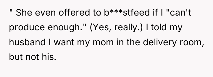 " She even offered to b***stfeed if I "can't produce...