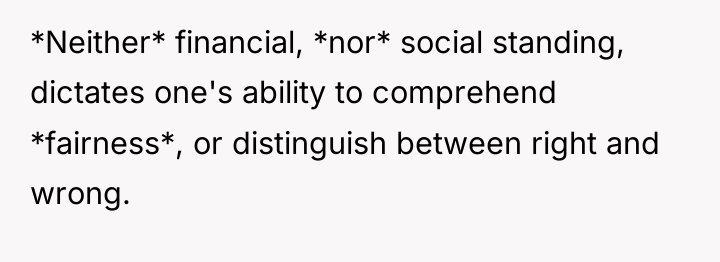 *Neither* financial, *nor* social standing, dictates one's ability to comprehend...