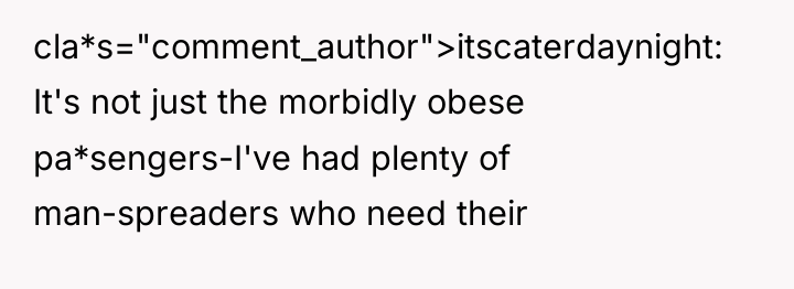 cla*s="comment_author">itscaterdaynight: It's not just the morbidly obese pa*sengers-I've had plenty...