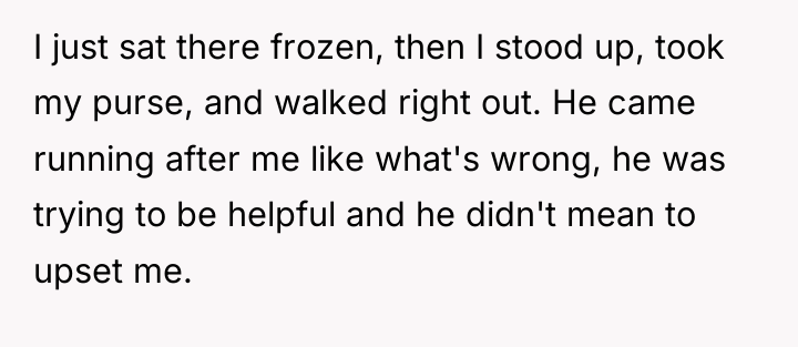 I just sat there frozen, then I stood up, took...