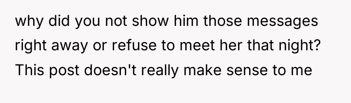 why did you not show him those messages right away...