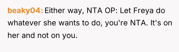 beaky04 Either way, NTA OP: Let Freya do whatever she...