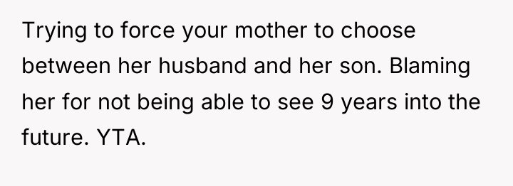 Trying to force your mother to choose between her husband...