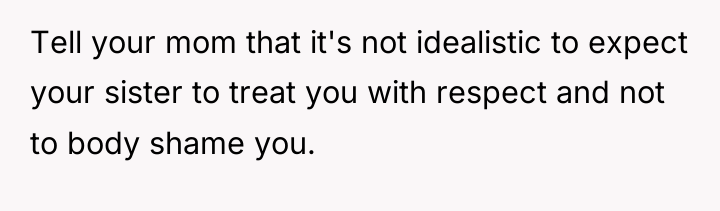 Tell your mom that it's not idealistic to expect your...