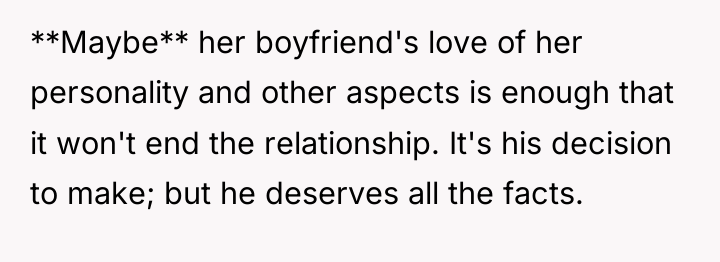 **Maybe** her boyfriend's love of her personality and other aspects...