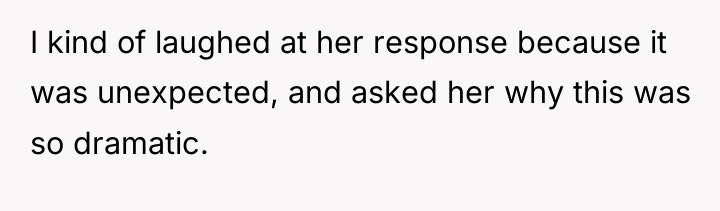 I kind of laughed at her response because it was...