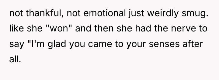 not thankful, not emotional just weirdly smug. like she "won"...