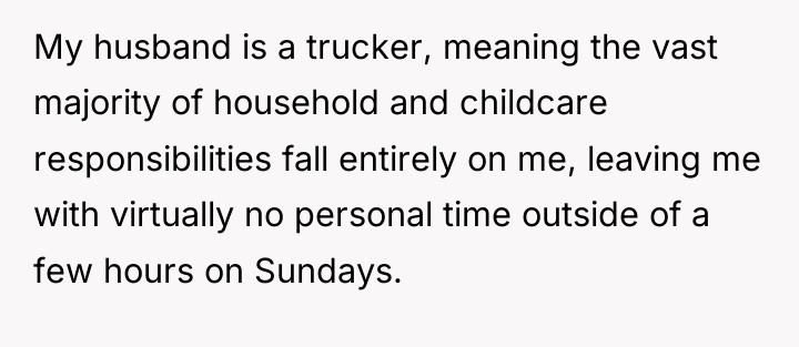 My husband is a trucker, meaning the vast majority of...