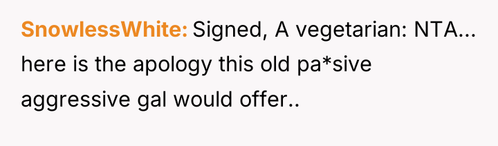 SnowlessWhite Signed, A vegetarian: NTA... here is the apology this...
