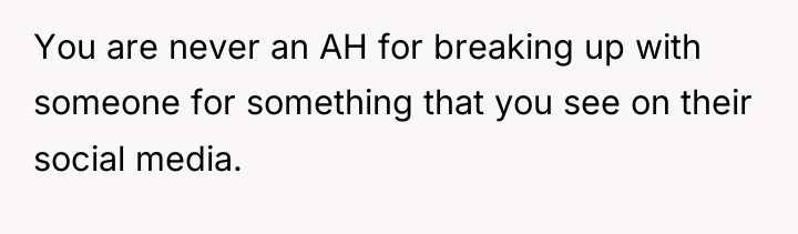 You are never an AH for breaking up with someone...