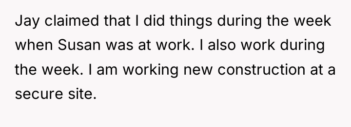 Jay claimed that I did things during the week when...