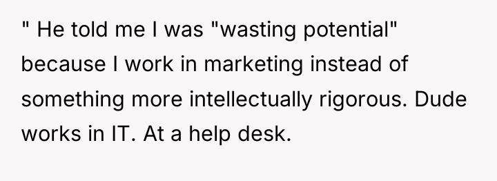 " He told me I was "wasting potential" because I...