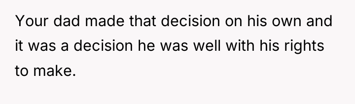 Your dad made that decision on his own and it...
