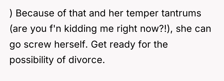 ) Because of that and her temper tantrums (are you...