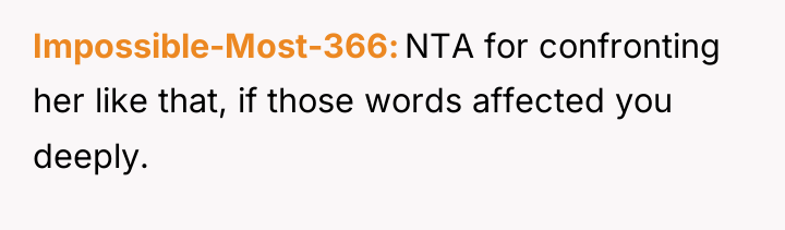 Impossible-Most-366 NTA for confronting her like that, if those words...