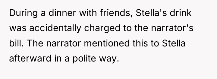 During a dinner with friends, Stella's drink was accidentally charged...