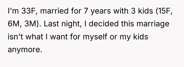 I'm 33F, married for 7 years with 3 kids (15F,...