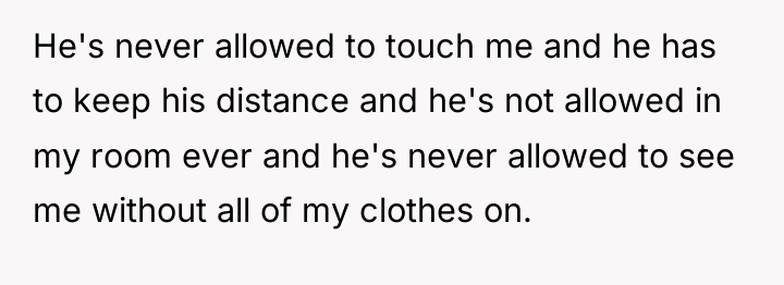 He's never allowed to touch me and he has to...