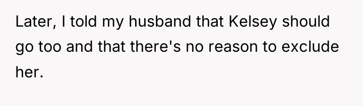 Later, I told my husband that Kelsey should go too...