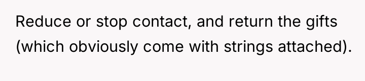 Reduce or stop contact, and return the gifts (which obviously...