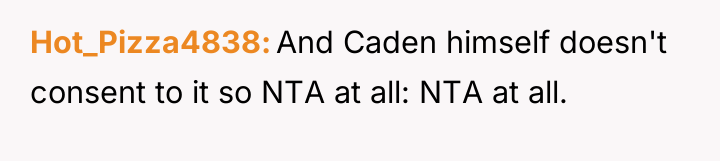 Hot_Pizza4838 And Caden himself doesn't consent to it so NTA...