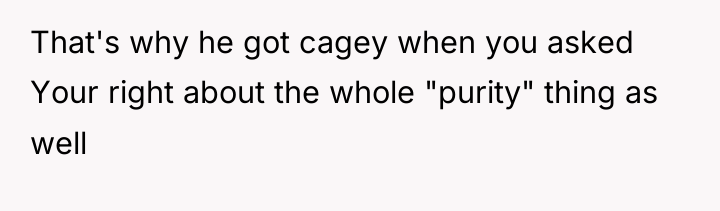 That's why he got cagey when you asked Your right...