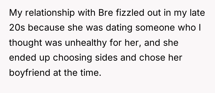 My relationship with Bre fizzled out in my late 20s...