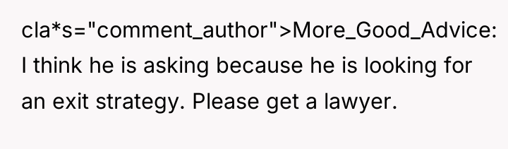 cla*s="comment_author">More_Good_Advice: I think he is asking because he is looking...