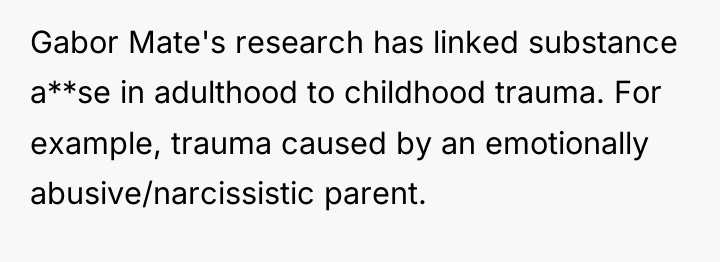 Gabor Mate's research has linked substance a**se in adulthood to...