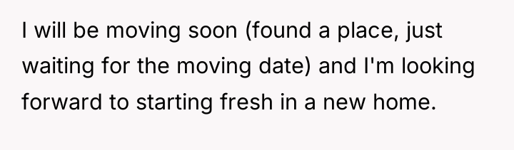 I will be moving soon (found a place, just waiting...
