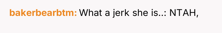 bakerbearbtm What a jerk she is..: NTAH,