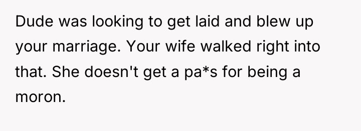 Dude was looking to get laid and blew up your...