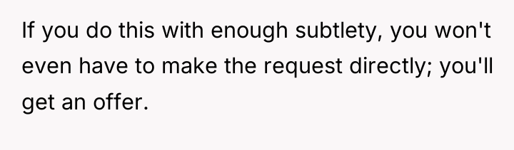 If you do this with enough subtlety, you won't even...